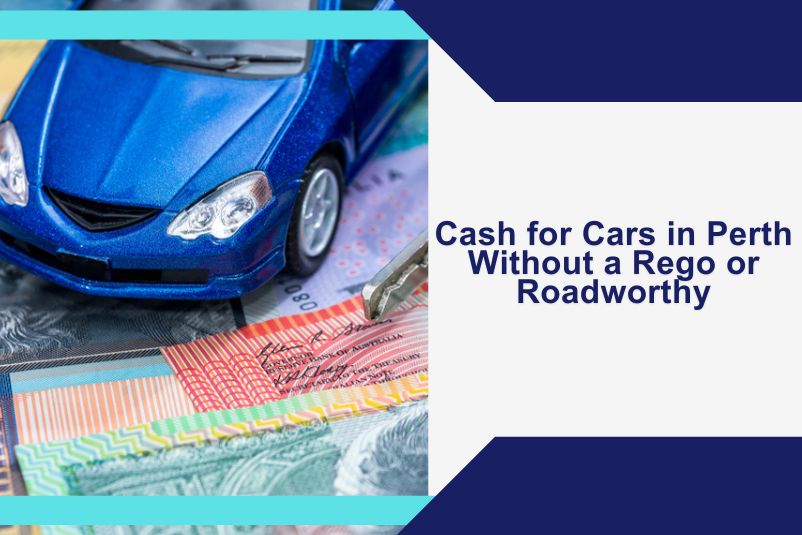 Cash for cars Perth without rego or roadworthy